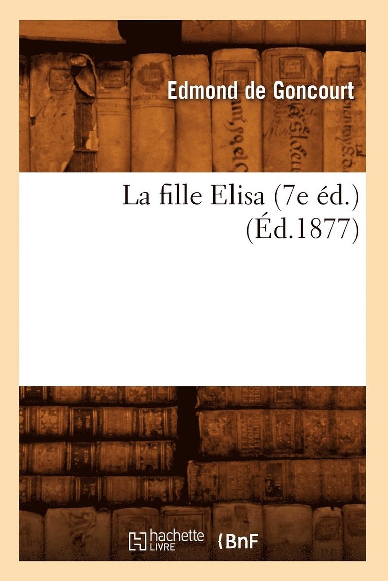 La Fille Elisa (7e Éd.) (Éd.1877)