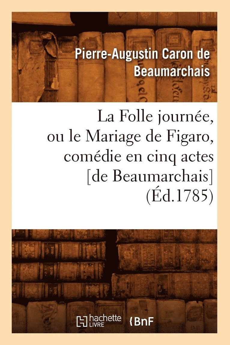 Pierre-Augustin Beaumarchais - Folle Journée, Ou Le Mariage de Figaro, Comédie En Cinq Actes [De Beaumarchais] (Éd.1785), Häftad