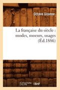 La Francaise Du Siecle: Modes, Moeurs, Usages (Ed.1886)