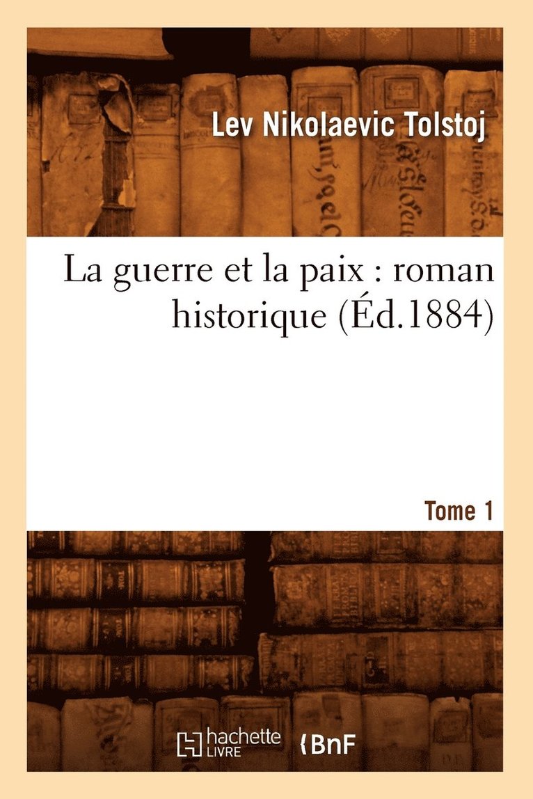 F -B Robert - La Guerre Et La Paix: Roman Historique. Tome 1 (Éd.1884), Häftad