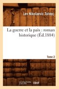 La Guerre Et La Paix: Roman Historique. Tome 2 (�d.1884)