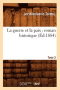 La Guerre Et La Paix: Roman Historique. Tome 2 (Ed.1884)