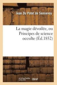 La Magie Devoilee, Ou Principes de Science Occulte (Ed.1852)