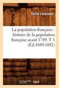 La Population Francaise: Histoire de la Population Francaise Avant 1789. T 1 (Ed.1889-1892)