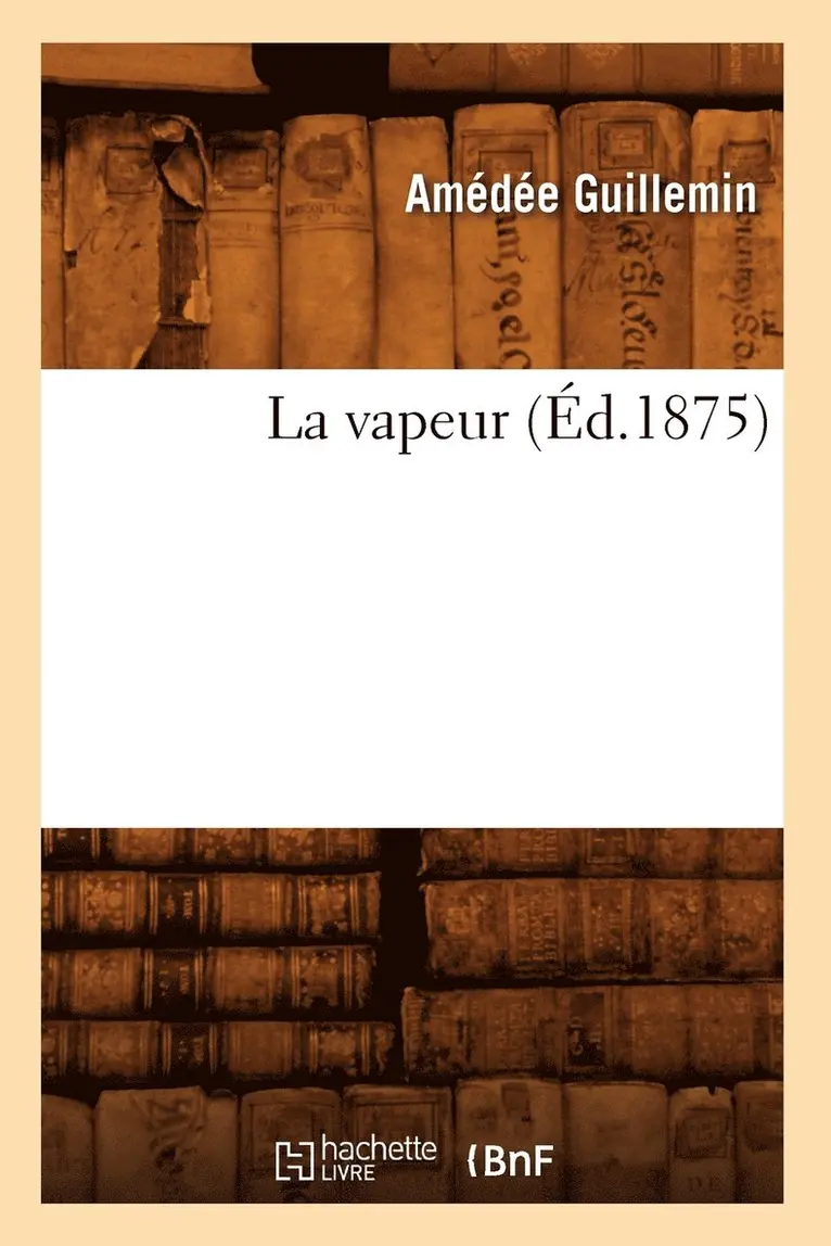 Amédée Guillemin - La Vapeur (Éd.1875), Häftad. Tillgänglighet: Lägg i varukorg