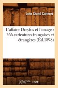 L'Affaire Dreyfus Et l'Image: 266 Caricatures Franaises Et trangres (d.1898)