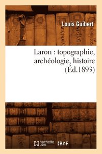 Laron: Topographie, Archologie, Histoire (d.1893)