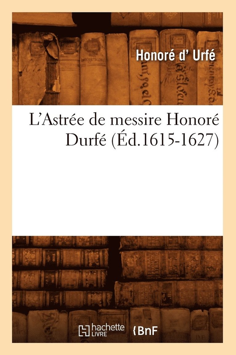 Honoré D' Urfé - L'Astrée de Messire Honoré Durfé (Éd.1615-1627), Häftad. Tillgänglighet: Lägg i varukorg