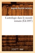 L'Astrologie Dans Le Monde Romain (Ed.1897)