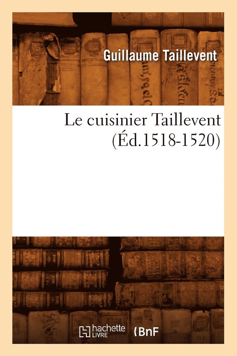 Taillevent - Le Cuisinier Taillevent (Éd.1518-1520), Häftad