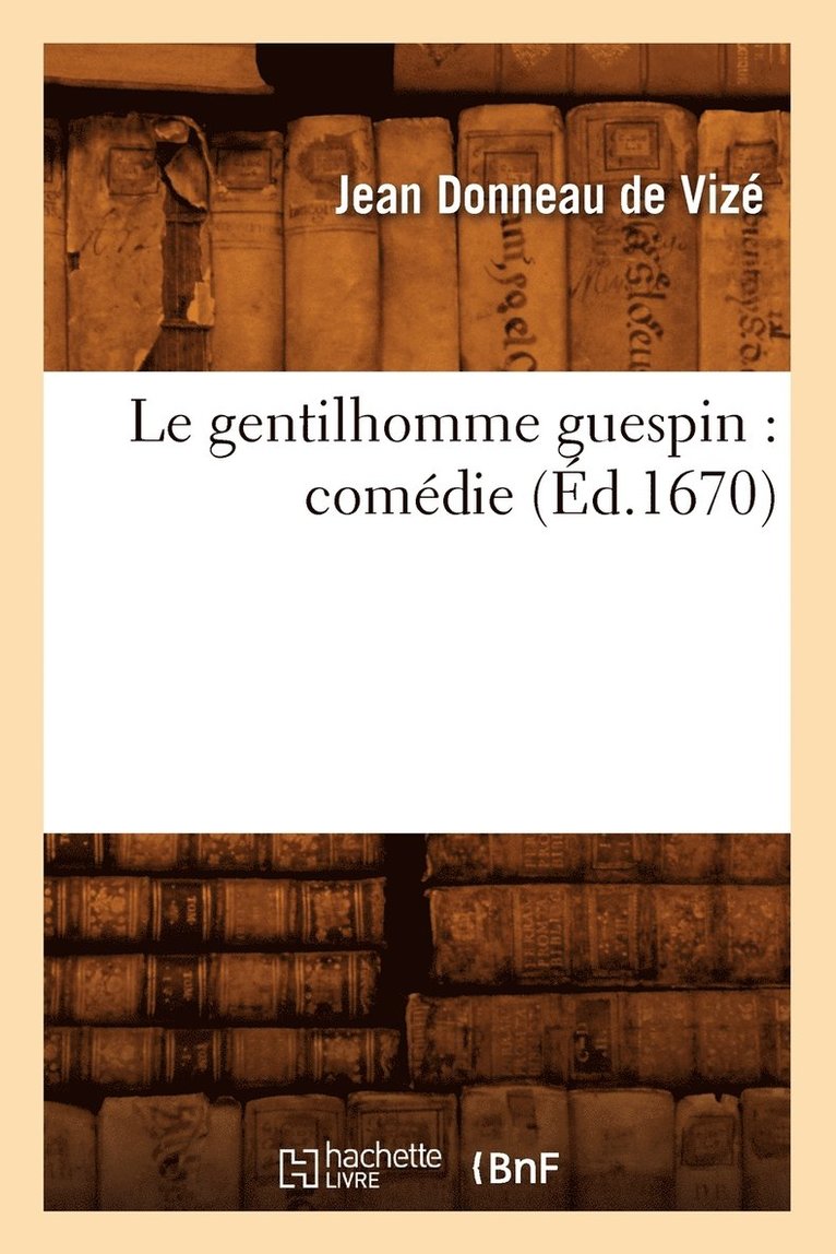 Jean Donneau de Vizé - Le Gentilhomme Guespin: Comédie (Éd.1670), Häftad. Tillgänglighet: Lägg i varukorg