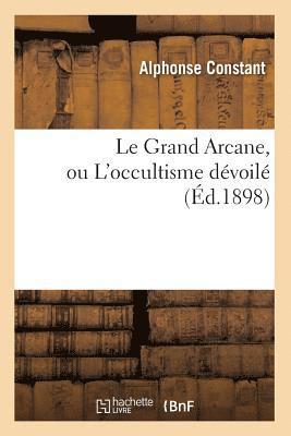 Alphonse Constant - Le Grand Arcane, Ou l'Occultisme Dévoilé (Éd.1898), Häftad. Tillgänglighet: Lägg i varukorg