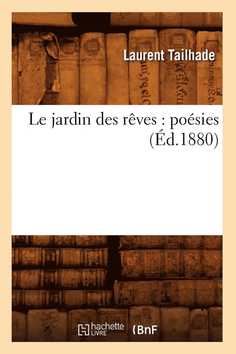 Laurent Tailhade - Le Jardin Des Rêves: Poésies (Éd.1880), Häftad
