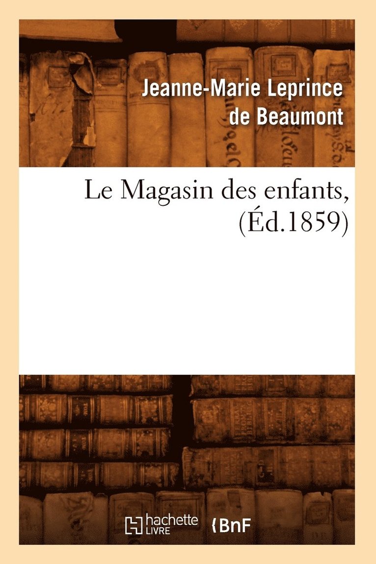 Jeanne-Marie Leprince de Beaumont - Le Magasin Des Enfants, (Éd.1859), Häftad