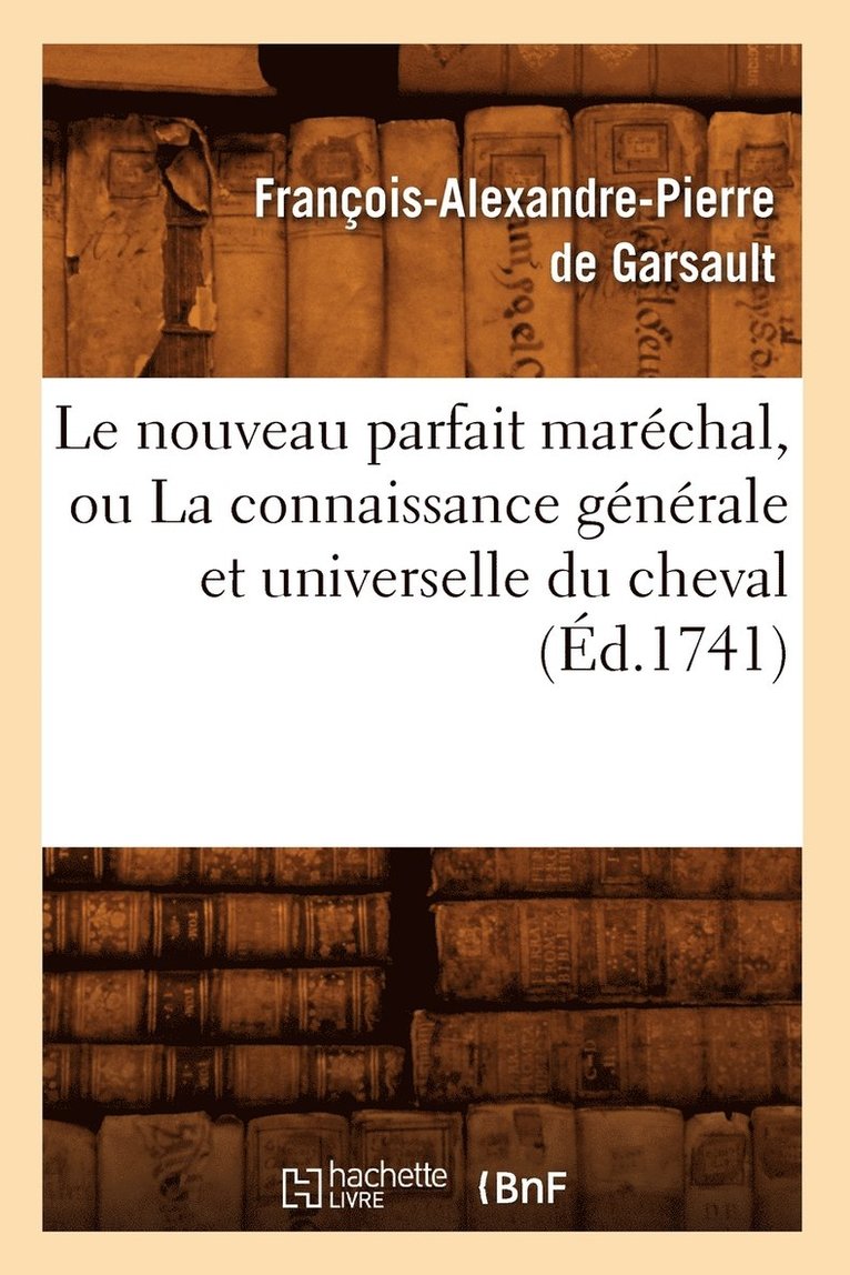 François-Alexandre Pierre de Garsault - Le Nouveau Parfait Maréchal, Ou La Connaissance Générale Et Universelle Du Cheval (Éd.1741), Häftad. Tillgänglighet: Lägg i varukorg