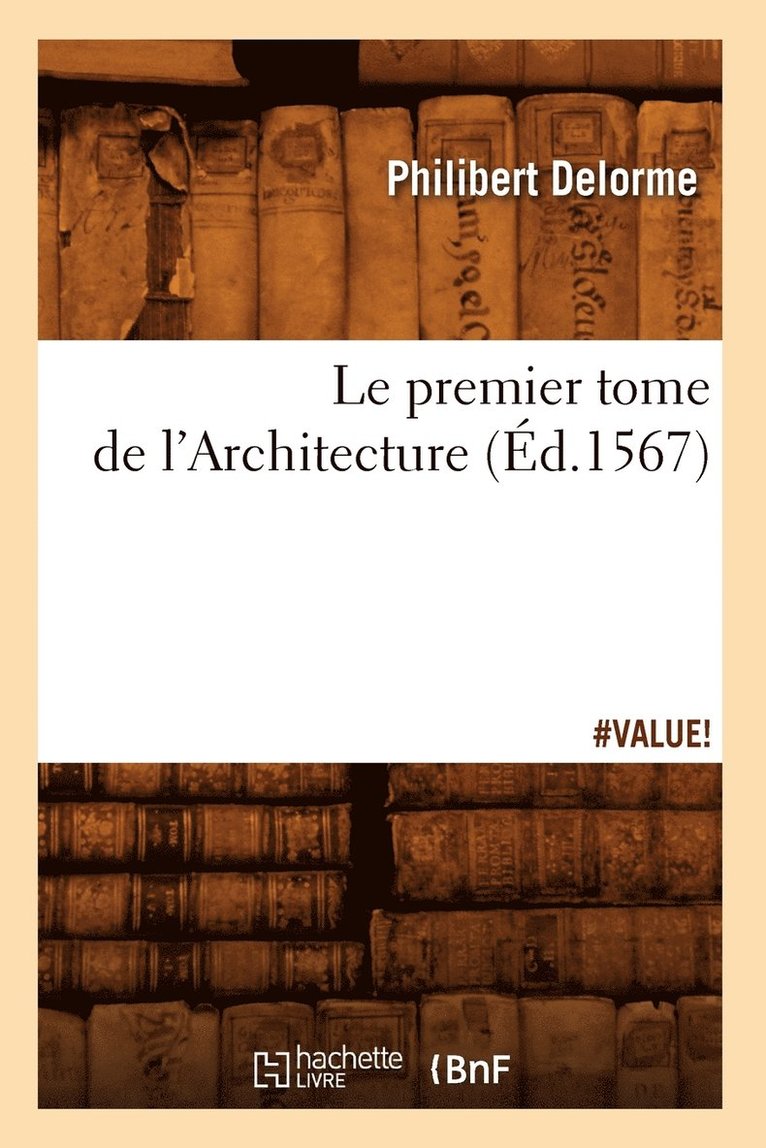 Philibert Delorme - Le Premier Tome de l'Architecture (Éd.1567), Häftad. Tillgänglighet: Lägg i varukorg