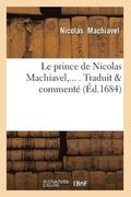 Le Prince de Nicolas Machiavel, Traduit & Comment? (?d.1684)
