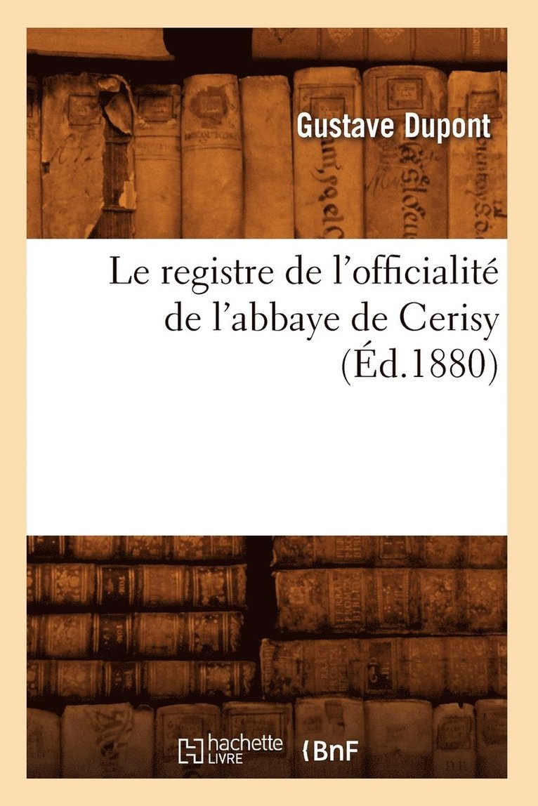 Sans Auteur - Le Registre de l'Officialité de l'Abbaye de Cerisy (Éd.1880), Häftad
