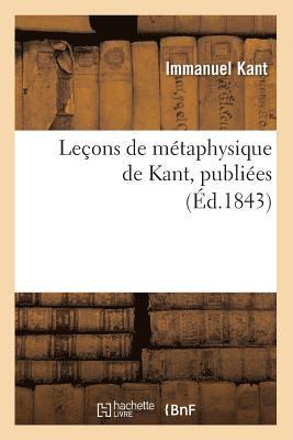Emmanuel Kant - Leçons de Métaphysique de Kant, Publiées (Éd.1843), Häftad. Tillgänglighet: Lägg i varukorg