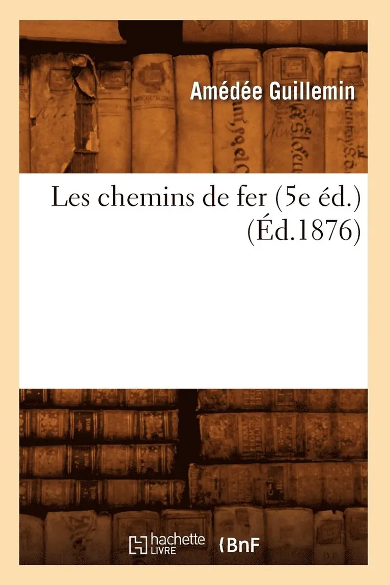 Amédée Guillemin - Les Chemins de Fer (5e Éd.) (Éd.1876), Häftad. Tillgänglighet: Lägg i varukorg