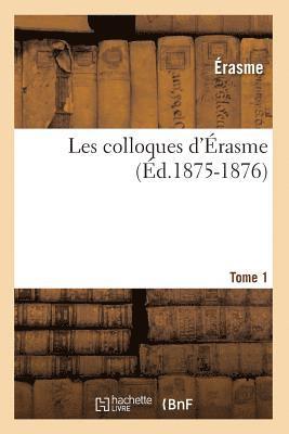 Erasme - Les Colloques d'Érasme. Tome 1 (Éd.1875-1876), Häftad