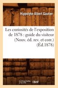 Les Curiosit�s de l'Exposition de 1878: Guide Du Visiteur (Nouv. �d. Rev. Et Corr.) (�d.1878)