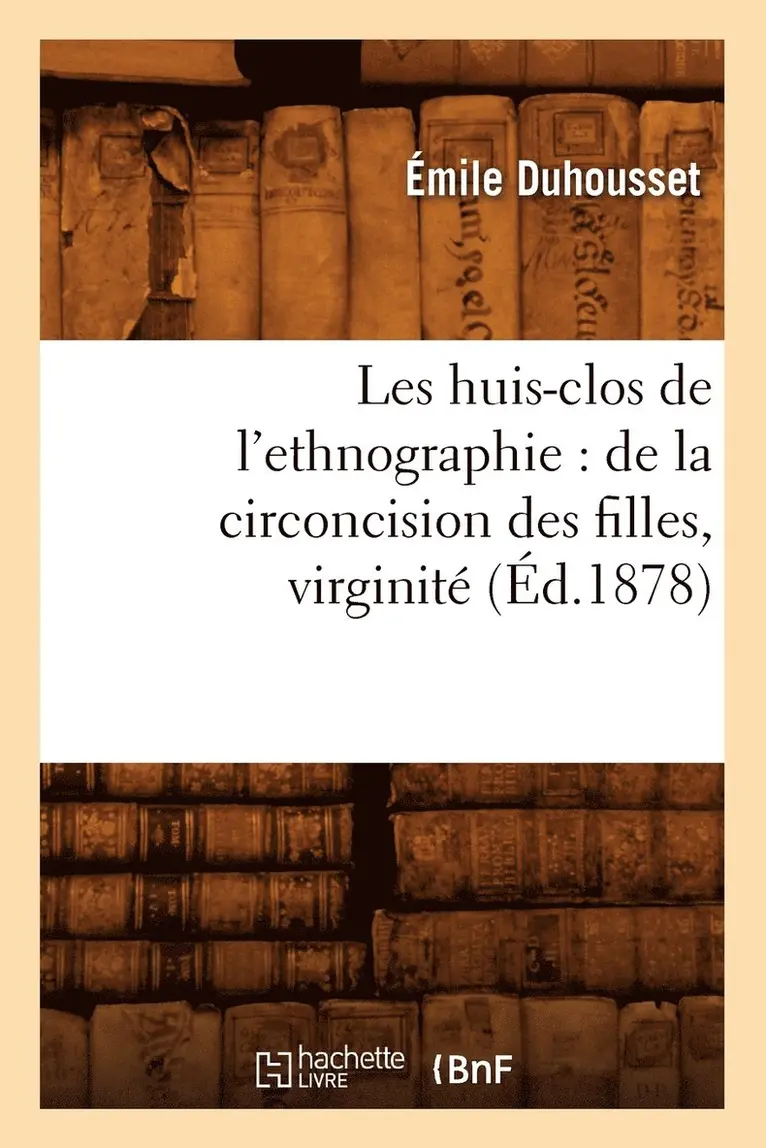 Émile Duhousset - Les Huis-Clos de l'Ethnographie: de la Circoncision Des Filles, Virginité, (Éd.1878), Häftad. Tillgänglighet: Lägg i varukorg