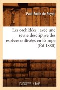 Les Orchid�es: Avec Une Revue Descriptive Des Esp�ces Cultiv�es En Europe (�d.1880)