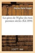 Les Pres de l'Eglise Des Trois Premiers Sicles (d.1894)