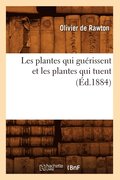 Les Plantes Qui Gu�rissent Et Les Plantes Qui Tuent (�d.1884)