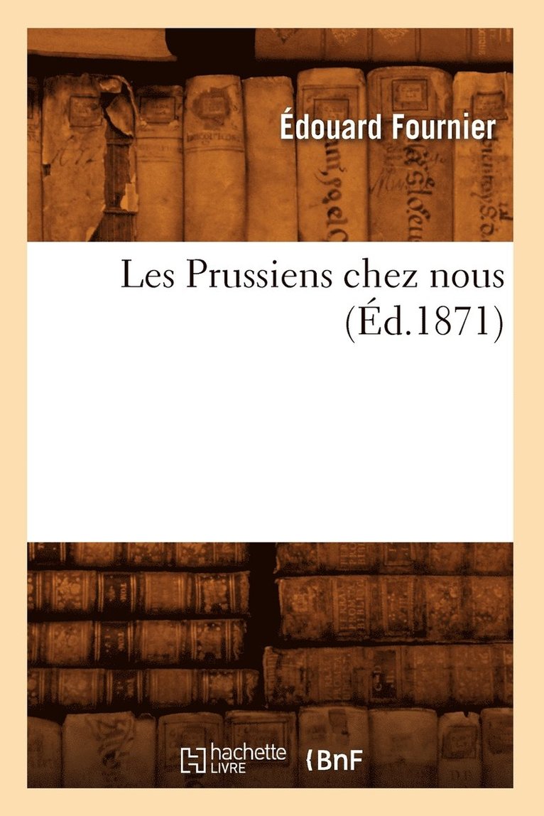 Les Prussiens Chez Nous (Éd.1871)