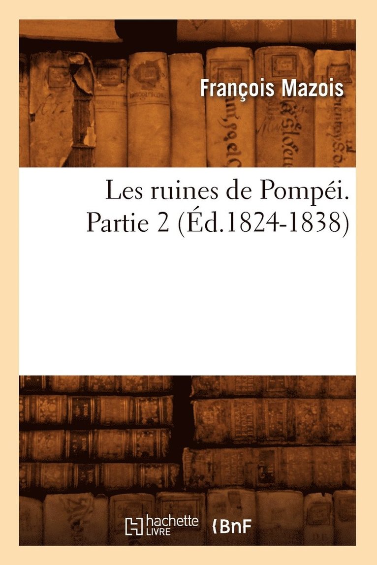 François Mazois - Les Ruines de Pompéi. Partie 2 (Éd.1824-1838), Häftad
