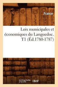 Loix Municipales Et conomiques Du Languedoc. T1 (d.1780-1787)