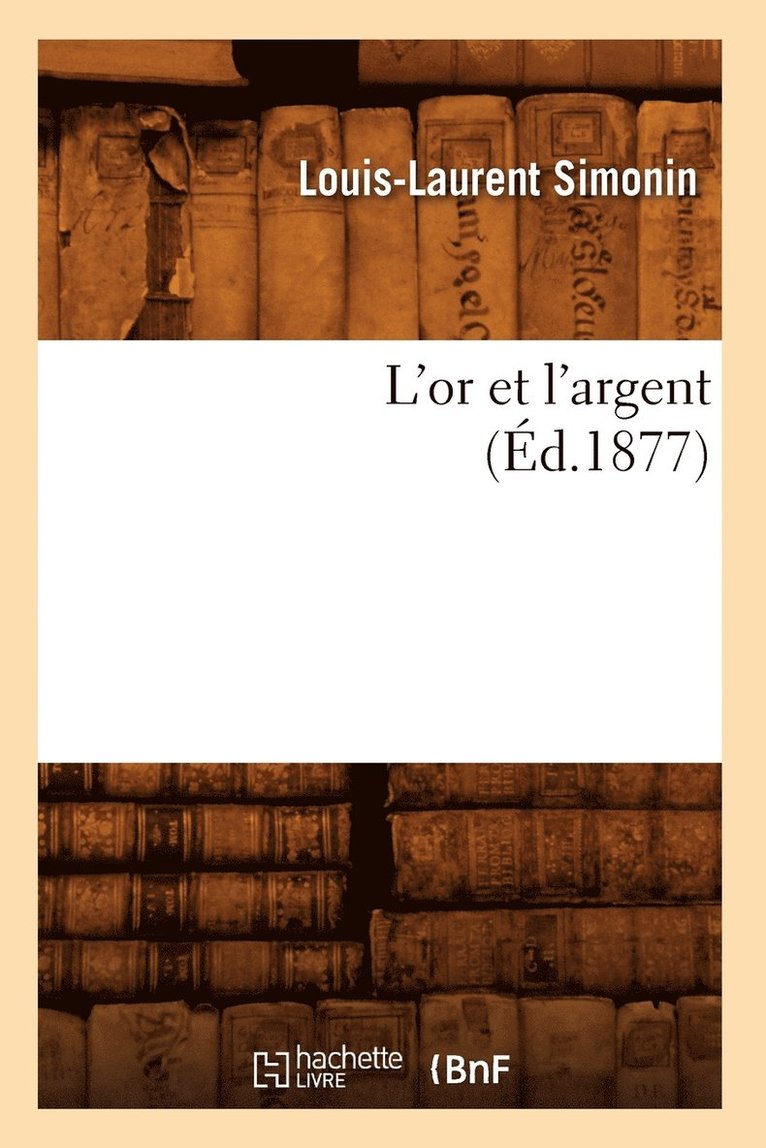 Louis-Laurent Simonin - L'Or Et l'Argent (Éd.1877), Häftad