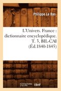 L'Univers. France: Dictionnaire Encyclopdique. T. 3, Bil-Cai (d.1840-1845)