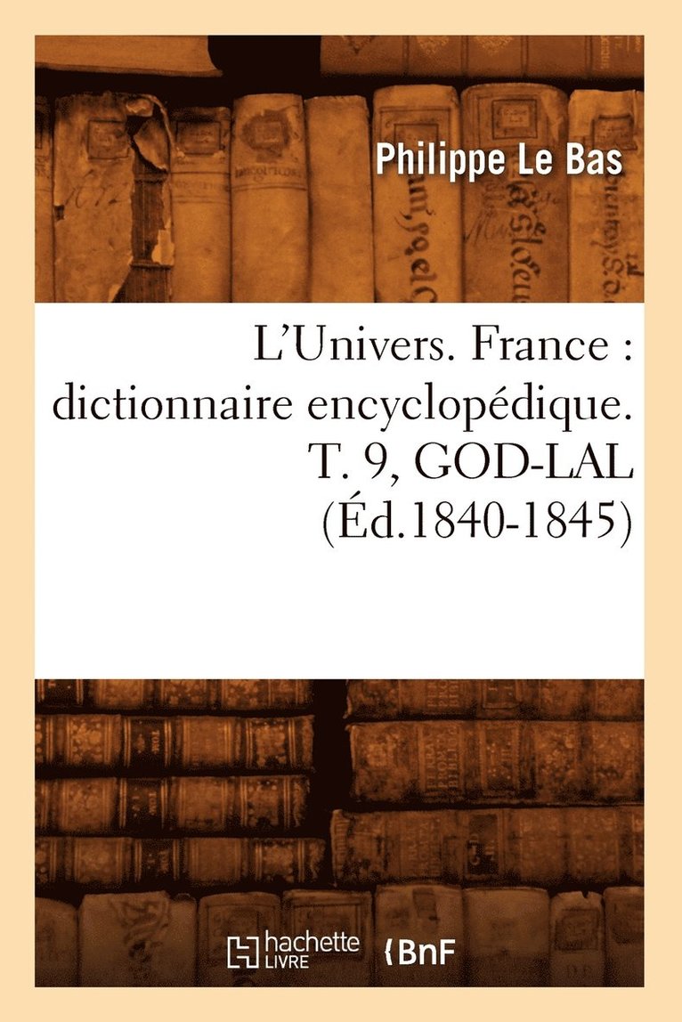 Philippe Le Bas - L'Univers. France: Dictionnaire Encyclopédique. T. 9, God-Lal (Éd.1840-1845), Häftad
