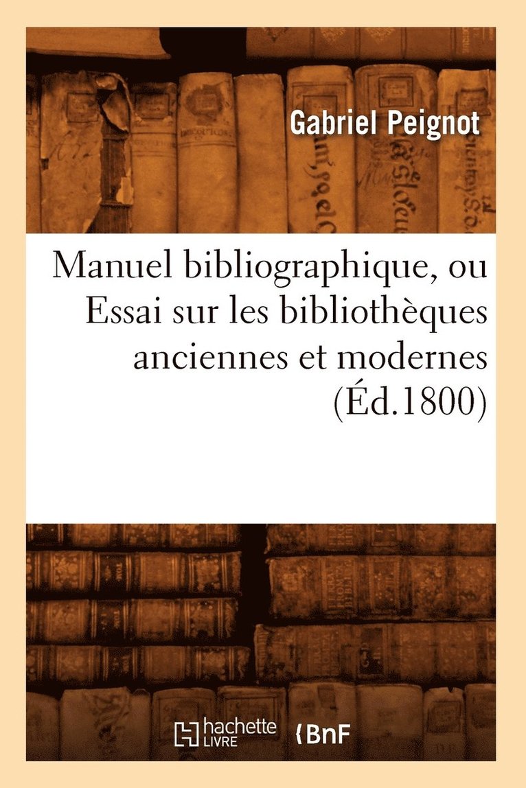 Gabriel Peignot - Manuel Bibliographique, Ou Essai Sur Les Bibliothèques Anciennes Et Modernes (Éd.1800), Häftad. Tillgänglighet: Lägg i varukorg