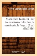 Manuel Du Tourneur: Sur La Connoissance Des Bois, La Menuiserie, La Forge (Ed.1816)