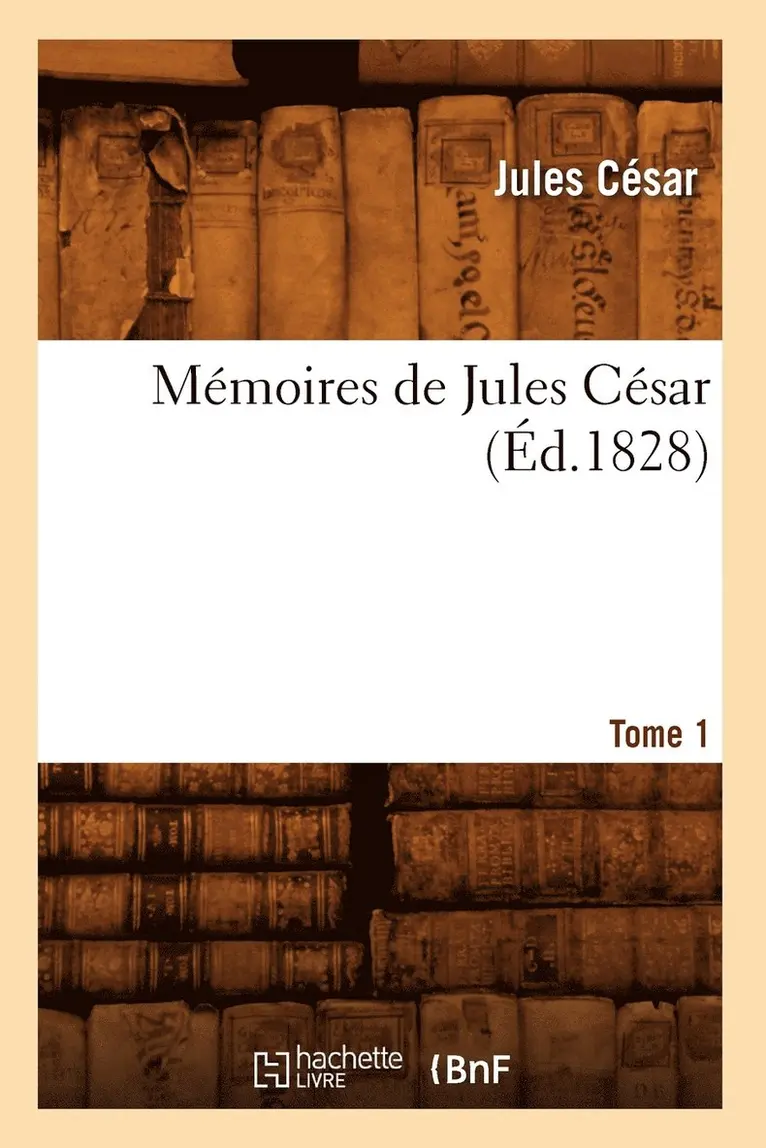 Jules César - Mémoires de Jules César. Tome 1 (Éd.1828), Häftad. Tillgänglighet: Lägg i varukorg