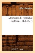 M�moires Du Mar�chal Berthier. 1 (�d.1827)