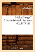 Michel Strogoff: Moscou-Irkoutsk. 1re Partie (d.1879-1881)