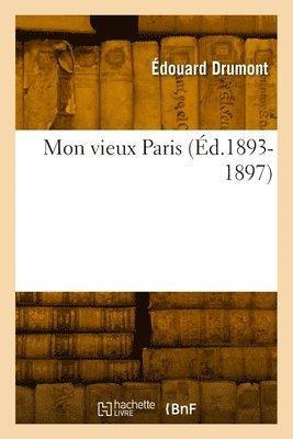 Édouard Drumont - Mon Vieux Paris (Éd.1893-1897), Häftad. Tillgänglighet: Lägg i varukorg