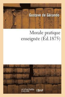 Gustave de Gérando - Morale Pratique Enseignée (Éd.1875), Häftad