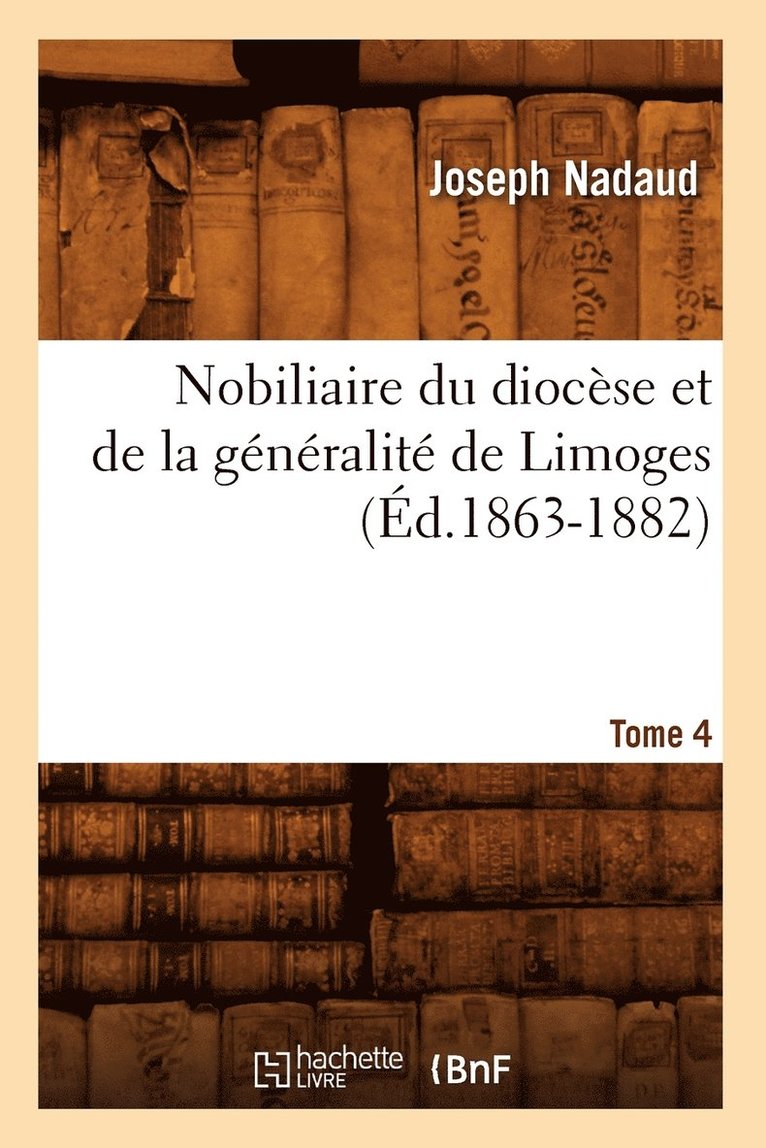 Joseph Nadaud - Nobiliaire du diocèse et de la généralité de Limoges. Tome 4 (Éd.1863-1882), Häftad. Tillgänglighet: Lägg i varukorg