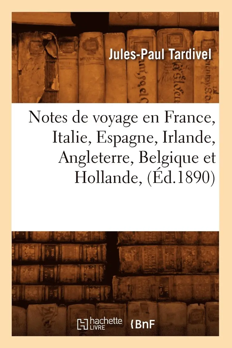 Jules-Paul Tardivel - Notes de Voyage En France, Italie, Espagne, Irlande, Angleterre, Belgique Et Hollande, (Éd.1890), Häftad. Tillgänglighet: Lägg i varukorg
