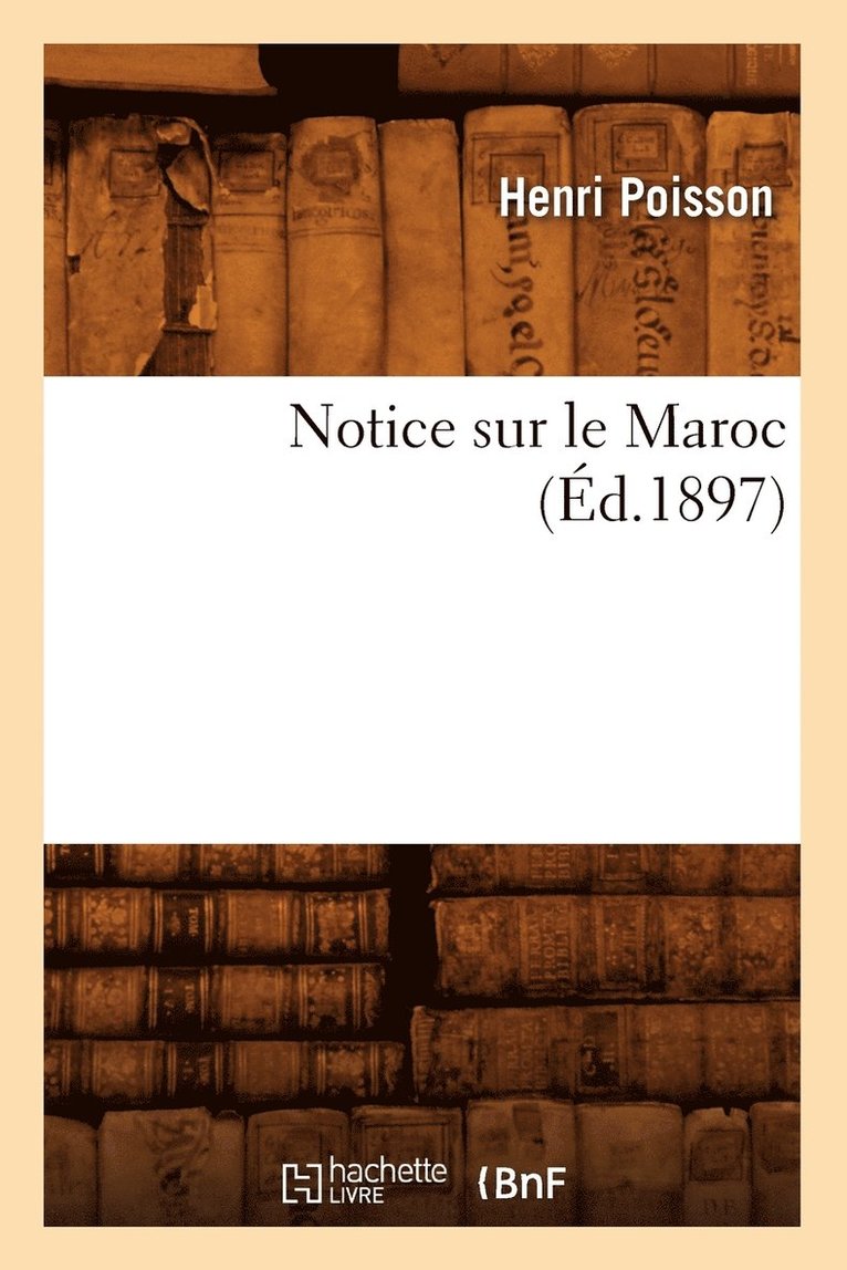 Armand de Pontmartin - Notice Sur Le Maroc (Éd.1897), Häftad