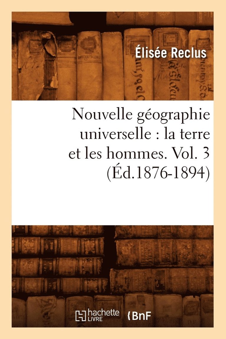 Elisée Reclus - Nouvelle Géographie Universelle: La Terre Et Les Hommes. Vol. 3 (Éd.1876-1894), Häftad