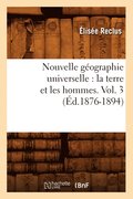Nouvelle G�ographie Universelle: La Terre Et Les Hommes. Vol. 3 (�d.1876-1894)