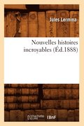 Nouvelles Histoires Incroyables (�d.1888)