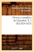 Oeuvres Completes de Chamfort. T. 1 (Ed.1824-1825)